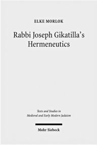 Rabbi Joseph Gikatilla's Hermeneutics Elke Morlok Author