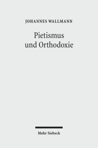 Pietismus und Orthodoxie: Gesammelte Aufsatze III Johannes Wallmann Author