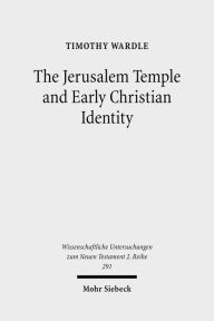 The Jerusalem Temple and Early Christian Identity Timothy Wardle Author