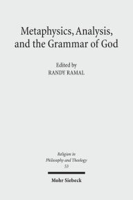 Metaphysics, Analysis, and the Grammar of God: Process and Analytic Voices in Dialogue Randy Ramal Editor