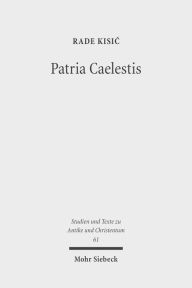 Patria Caelestis: Die eschatologische Dimension der Theologie Gregors des Grossen Rade Kisic Author
