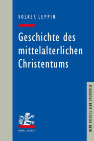Geschichte des mittelalterlichen Christentums Volker Leppin Author