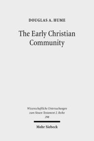 The Early Christian Community: A Narrative Analysis of Acts 2:41-47 and 4:32-35 Douglas A Hume Author