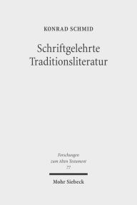 Schriftgelehrte Traditionsliteratur: Fallstudien zur innerbiblischen Schriftauslegung im Alten Testament Konrad Schmid Author