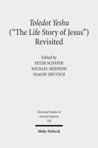 Toledot Yeshu (The Life Story of Jesus) Revisited: A Princeton Conference Yaacov Deutsch Editor