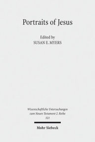 Portraits of Jesus: Studies in Christology Susan E Myers Editor