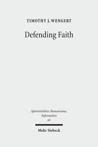 Defending Faith: Lutheran Responses to Andreas Osiander's Doctrine of Justification, 1551-1559 Timothy J Wengert Author