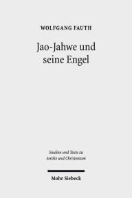 Jao-Jahwe und seine Engel: Jahwe-Appellationen und zugehorige Engelnamen in griechischen und koptischen Zaubertexten Wolfgang Fauth Author