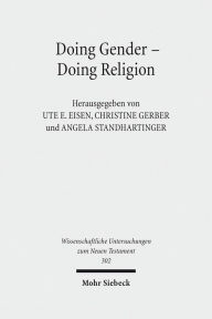 Doing Gender - Doing Religion: Fallstudien zur Intersektionalitat im fruhen Judentum, Christentum und Islam Ute E Eisen Editor