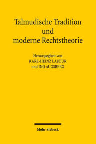 Talmudische Tradition und moderne Rechtstheorie: Kontexte und Perspektiven einer Begegnung Ino Augsberg Editor