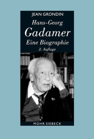 Hans-Georg Gadamer - Eine Biographie Jean Grondin Author