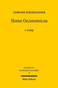 Homo oeconomicus: Das okonomische Modell individuellen Verhaltens und seine Anwendung in den Wirtschafts- und Sozialwissenschaften Gebhard Kirchgassne