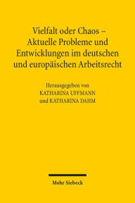 Vielfalt oder Chaos - Aktuelle Probleme und Entwicklungen im deutschen und europaischen Arbeitsrecht: 2. Assistententagung im Arbeitsrecht 2012 in Mai