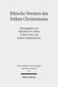 Ethische Normen des fruhen Christentums: Gut - Leben - Leib - Tugend. Kontexte und Normen neutestamentlicher Ethik / Context and Norms of New Testamen