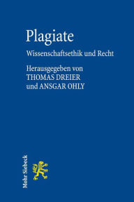 Plagiate: Wissenschaftsethik und Recht Thomas Dreier Editor