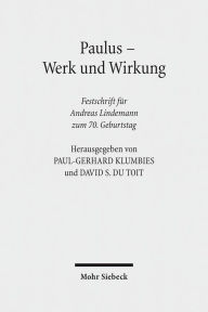 Paulus - Werk und Wirkung: Festschrift fur Andreas Lindemann zum 70. Geburtstag Andreas Lindemann Author