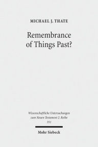 Remembrance of Things Past?: Albert Schweitzer, the Anxiety of Influence, and the Untidy Jesus of Markan Memory Michael J Thate Author