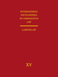 International Encyclopedia of Comparative Law: Vol. XV: Labour Law Bob A Hepple Author