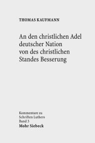 An den christlichen Adel deutscher Nation von des christlichen Standes Besserung Thomas Kaufmann Author