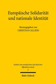 Europaische Solidaritat und nationale Identitat: Uberlegungen im Kontext der Krise im Euroraum Christian Calliess Editor