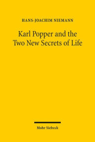 Karl Popper and the Two New Secrets of Life: Including Karl Popper's Medawar Lecture 1986 and Three Related Texts Hans-Joachim Niemann Author