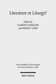 Literature or Liturgy?: Early Christian Hymns and Prayers in their Literary and Liturgical Context in Antiquity Clemens Leonhard Author