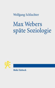 Max Webers spate Soziologie Wolfgang Schluchter Author