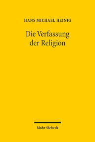 Die Verfassung der Religion: Beitrage zum Religionsverfassungsrecht Hans Michael Heinig Author