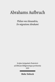 Abrahams Aufbruch: Philon von Alexandria, De migratione Abrahami Heinrich Detering With