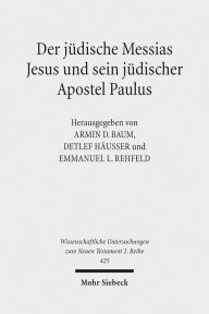 Der judische Messias Jesus und sein judischer Apostel Paulus Armin D Baum Editor