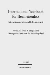 International Yearbook for Hermeneutics / Internationales Jahrbuch fur Hermeneutik: Focus: The Space of Imagination / Schwerpunkt: Der Raum der Einbil
