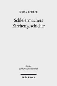 Schleiermachers Kirchengeschichte Simon Gerber Author