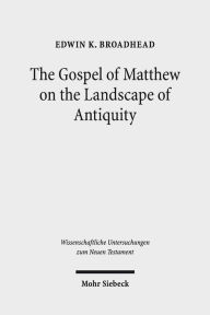 The Gospel of Matthew on the Landscape of Antiquity (Wissenschaftliche Untersuchungen zum Neuen Testament, Band 378)
