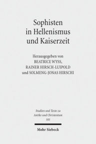 Sophisten in Hellenismus und Kaiserzeit: Orte, Methoden und Personen der Bildungsvermittlung Solmeng-Jonas Hirschi Editor