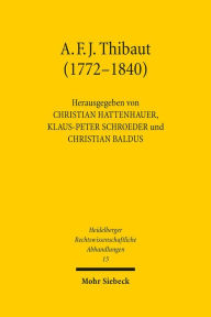 Anton Friedrich Justus Thibaut (1772-1840): Burger und Gelehrter Christian Baldus Editor