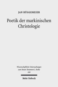 Poetik der markinischen Christologie: Eine kognitiv-narratologische Exegese Jan Ruggemeier Author