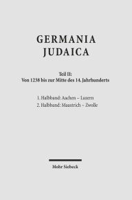 Germania Judaica: Band II: Von 1238 bis zur Mitte des 14. Jahrhunderts; 1. Halbband: Aachen - Luzern. 2. Halbband: Maastrich - Zwolle Zvi Avneri Edito