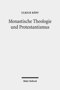 Monastische Theologie und Protestantismus: Gesammelte Aufsatze Ulrich Kopf Author