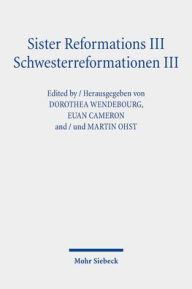 Sister Reformations III - Schwesterreformationen III: From Reformation Movements to Reformation Churches in the Holy Roman Empire and on the British I