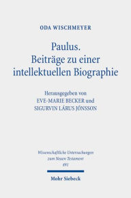 Paulus: Beitrage zu einer intellektuellen Biographie: Gesammelte Aufsatze. Band II Oda Wischmeyer Author