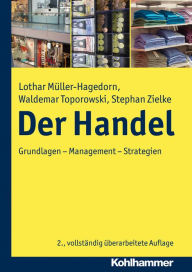 Der Handel: Grundlagen - Management - Strategien Lothar Muller-Hagedorn Author