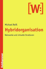Hybridorganisation: Netzwerke und virtuelle Strukturen Michael Reiss Author