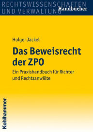 Das Beweisrecht der ZPO: Ein Praxishandbuch fur Richter und Rechtsanwalte - Holger Jackel