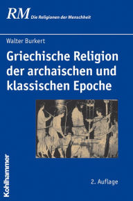 Griechische Religion der archaischen und klassischen Epoche Walter Burkert Author