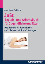JuSt - Begleit- und Arbeitsbuch fur Jugendliche und Eltern: Das Training fur Jugendliche ab 11 Jahren mit Schlafstorungen Angelika Schlarb Author