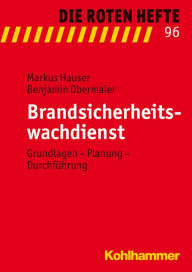 Brandsicherheitswachdienst: Grundlagen - Planung - Durchfuhrung - Markus Hauser