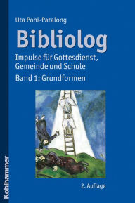 Bibliolog: Impulse fur Gottesdienst, Gemeinde und Schule. Band 1: Grundformen Uta Pohl-Patalong Author
