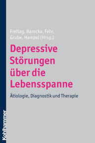 Depressive Storungen uber die Lebensspanne: Atiologie, Diagnostik und Therapie Arnd Barocka Editor
