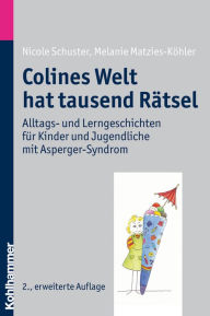 Colines Welt hat tausend Ratsel: Alltags- und Lerngeschichten fur Kinder und Jugendliche mit Asperger-Syndrom Melanie Matzies-Kohler Author