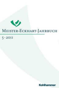 Meister-Eckhart-Jahrbuch: Band 5 (2011): Wie denkt der Meister? Philosophische Zugange zu Meister Eckhart Stephan Grotz Editor